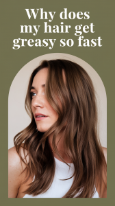 Why Does My Hair Get Greasy So Fast?Why Does My Hair Get Greasy So Fast