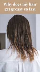 Why Does My Hair Get Greasy So Fast?Why Does My Hair Get Greasy So Fast